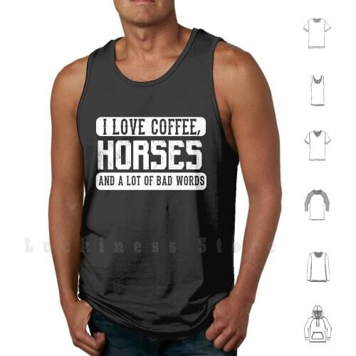 I Love Coffee , Horses And Bad Words - Funny Horse Lover Saying tank tops vest 100% Cotton Humour Humour Humor Go Funny Feel