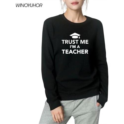 Funny New Fashion Trust Me I Am An Teacher Hoodies Women Custom Printed Sweatshirts Casual Long Sleeve Tops For Lady Girls
