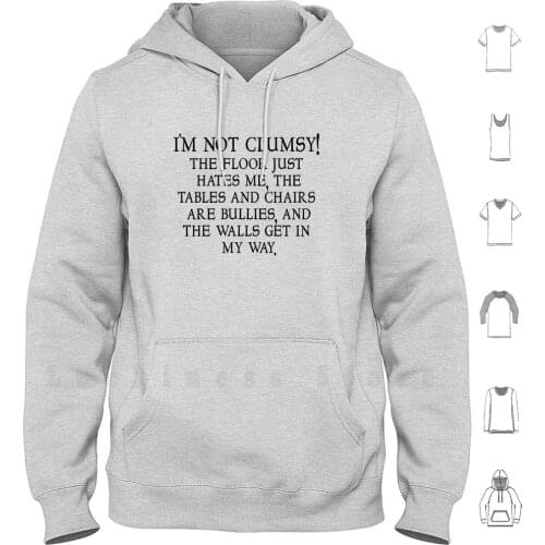 I'm Not Clumsy. The Floor Just Hates Me , The Tables And Chairs Are Bullies , And The Walls Get In My Way. Cotton Men