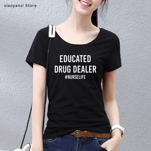 Educated Drug Dealer nurse life Women Tshirts Cotton Casual Funny t Shirt For Lady Top Tee Hipster 5 Color Drop Ship ou-663