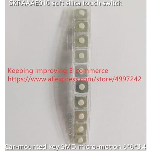Original new 100% SKRAAAE010 soft silica touch switch 6*6*3.4mm car-mounted key SMD micro-motion