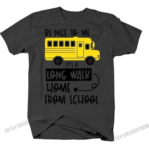 Be Nice to me Its a Long Walk Home from School Funny Bus Driver for MenT Shirts Dominant Cotton Tops Personalized