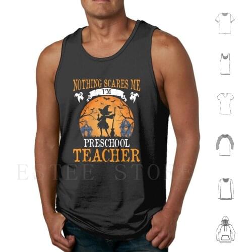 Nothing Scares Me I' ; M Preschool Teacher Halloween Party Gift Tank Tops Vest Halloween Funny Scary Witch