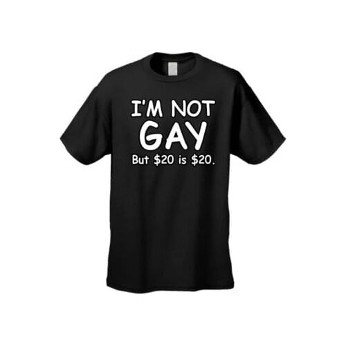I'm Not Gay But $20 Is $20 t shirt men Summer funny Gift casual printed tee US plus size