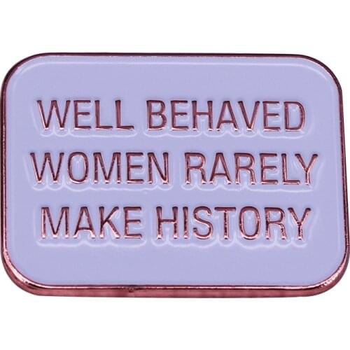 Laurel Thatcher Ulrich Inspirational Quote Well-Behaved Women Pin with this simple feminist statement