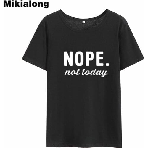Mikialong Nope Not Today Harajuku Women Tshirt Top 2018 Short Sleeve Cotton T-shirt Women Black White Tumblr Tee Shirt Femme