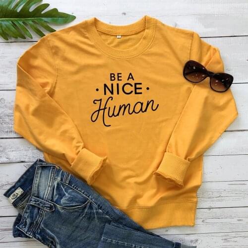 Be A Nice Human 100%Cotton Sweatshirt Casual Women Christian Sweatshirts Unisex Long Sleeve Kindness Pullovers Outfits Plus Size