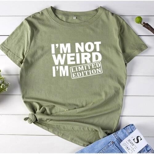 I'M NOT WEIRD I'M LIMITED EDITION Letter T Shirt Women Fashion Printed Cotton T-shirt Women Casual O-neck Tee Shirt Femme