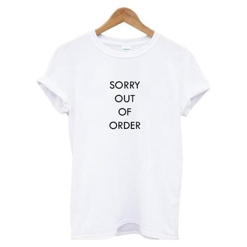 SORRY OUT OF ORDER Letters Print Women t shirt Cotton Casual Funny tshirts For Lady Top Tee Black White H-146