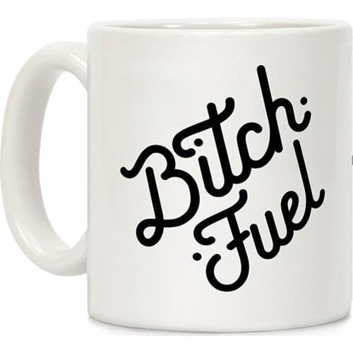 Bitch Fuel White 11 Ounce Ceramic Coffee Mug