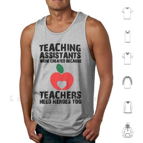 Teaching Assistants Were Created Because Teachers Need Heroes Too tank tops vest sleeveless