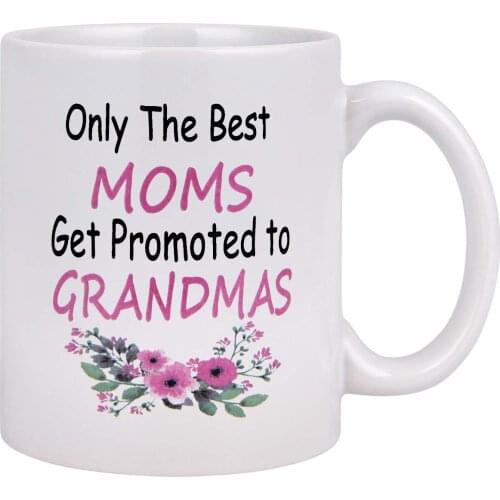 Coffee Mug, Only The Best Moms Get Promoted to Grandmas Coffee Tea Cup, 11 Ounce Coffee Mugs