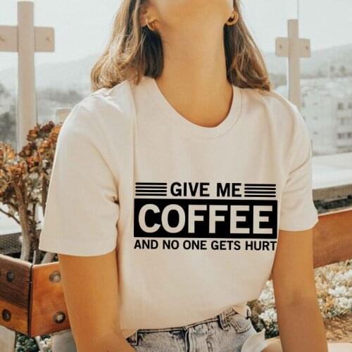 Give Me Coffee and No One Gets Hurt Harajuku T Shirt Women Short Sleeve Summer O Neck Tee Shirt Femme Casual Tops Summer Clothes