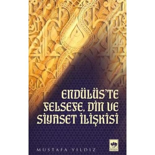 Endülüs'te Philosophy, Religion and Politics Relation Mustafa Star Ötüken Neşriyat Philosophy-Review Sequence (TURKISH)