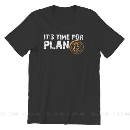 Bitcoin Cryptocurrency Miners Meme Creative TShirt for Men Its Time For Plan Round Collar T Shirt Birthday Gifts Streetwear