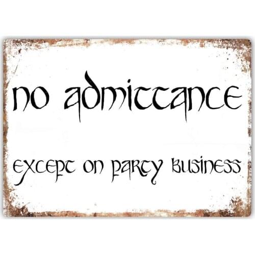 Great Tin Sign No Admittance Except On Party Business Wall Sign Plaque Art Lord Ring Aluminum Metal Sign Wall Decoration 30x40cm