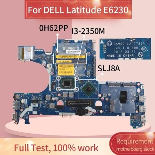 CN-0H62PP 0H62PP Laptop motherboard For DELL Latitude E6230 I3-2350M Notebook Mainboard QAM00 LA-7731P SLJ8A DDR3