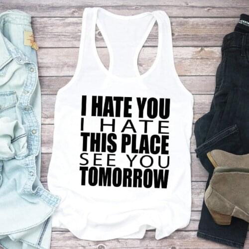 Womens Racerback Funny Slogan Tank Casual Summer Gym Workout Shirt Vest I Hate You I Hate This Place See You Tomorrow Tank Tops