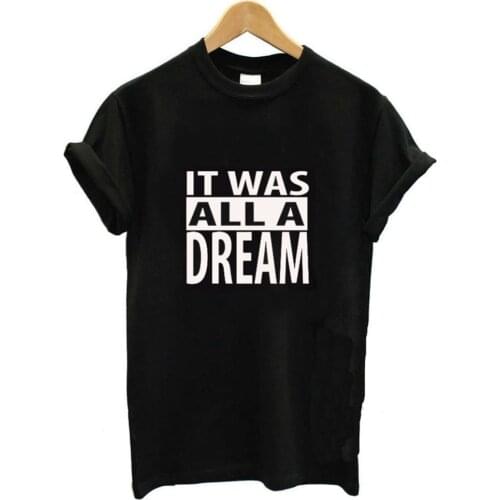 IT WAS ALL A DREAM Letter Print T Shirt Women Short Sleeve O Neck Tshirt Summer Women Tee Shirt