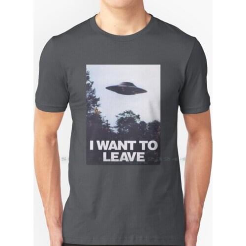 I Want To Leave T Shirt 100% Pure Cotton I Want To Leave I Want To Believe X Files Xfiles Fox Mulder Dana Scully Hipster Grunge