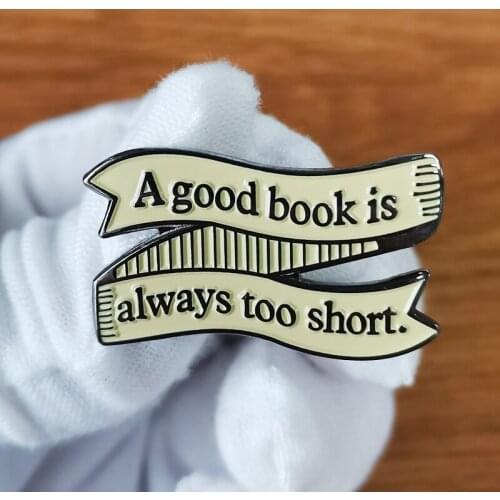 A Good Book Is Always Too Short Enamel Pin Banner Metal Badge Jane Austen Brooch for Book Lovers