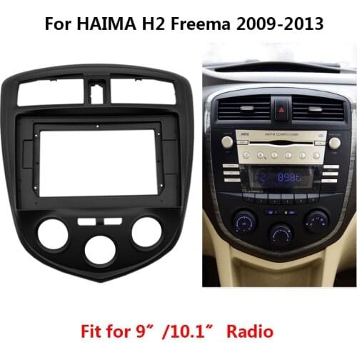 9 / 10.1 inch Car Radio Fascia For HAIMA H2 Freema 2009-2013 Auto Stereo Panel Mounting Frame Dash Kit