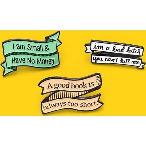 Funny Banner Quote Enamel Pin Brooch I have no money Good a good book is always too short Badge Jewelry Gift for Friends