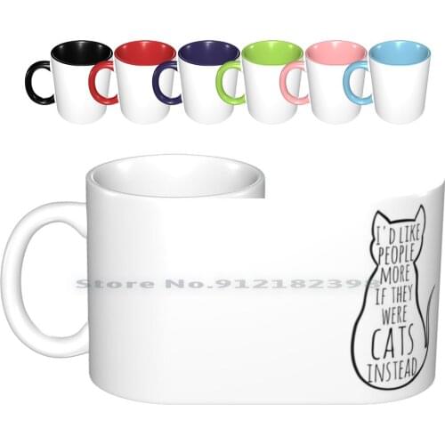 I&#39 ; D Like People More If They Were Cats Instead Ceramic Mugs Coffee Cups Milk Tea Mug Cat Cats Kitty Kittens Cat Lady