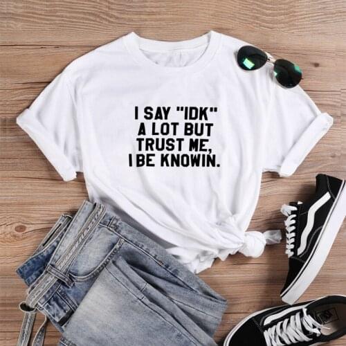 I Say "idk" Women T-shirts Casual Harajuku Loose TShirt Women Tops Short Sleeve Cotton Fashion Black Lives Matter Shirt T-shirt