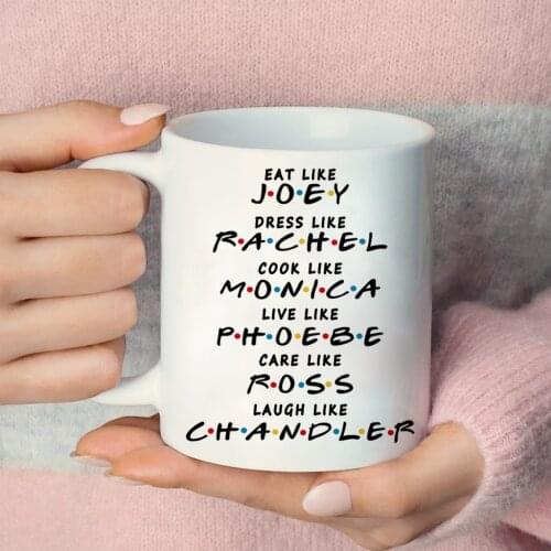 Friends Coffee Mug EAT LIKE Joey DRESS LIKE Rachel COOK LIKE Monica LIVE LIKE Phoebe CARE LIKE Ross LAUGH LIKE CHANDLER Mug
