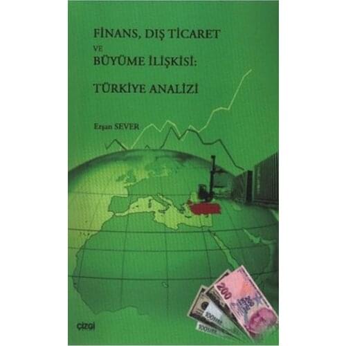 Finance, Foreign Trade and Growth Relation: Turkey Analysis Erşan Sever Line Bookstore (TURKISH)