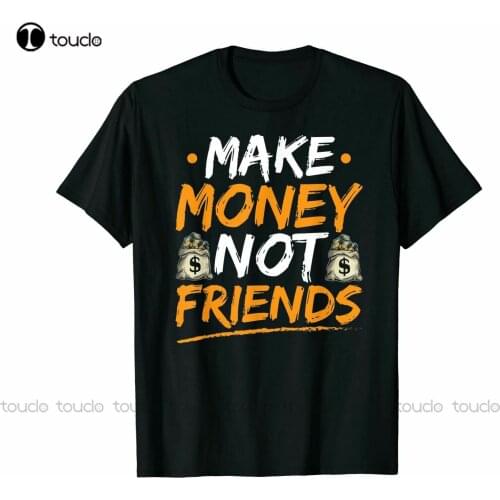 New Make Money Not Friends Entrepreneur And Start-Up Company T Shirt Tee Gift 2021 Graphic Tshirts For Women Cotton Tee S-5Xl