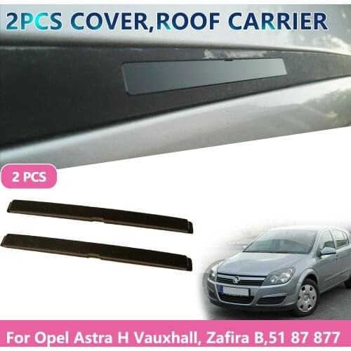 Car Accessories Rack Clip roof carrier cover For Opel Astra H Vauxhall Zafira B 51 87 877 51 87 878 Car stickers Decoration