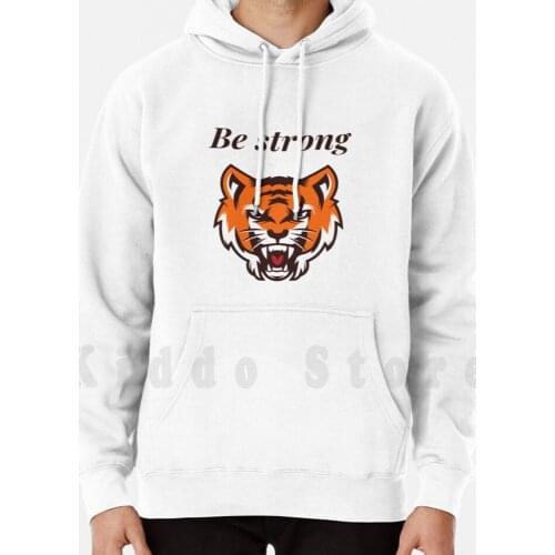 Be Strong Hoodies Long Sleeve Stay Strong Be Strong Tiger King Flying Tigers Come Back Stronger You Are Braver