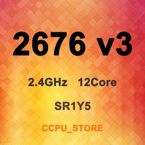 Xeon E5-2676 v3 SR1Y5 2.4G 12Core 24Thread 30MB 120W LGA2011-3 X99 CPU Processor Not QS/ES