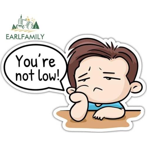 EARLFAMILY 13cm x 8.8cm You're Not Low Sticker Rear Windshield Trunk Decal Vinyl Cartoon Car Stickers