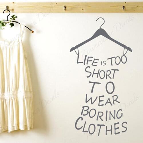 Life Is Too Short To Wear Boring Clothes Wall Decals Vinyl Home Decor Girls Room Bedroom Wardrobe Furniture Stickers Murals 4448