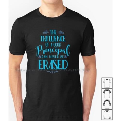 Influence Of A Principal Can Never Be Erased T Shirt 100% Cotton Vice Principal Assistant Principal Inspirational Teacher