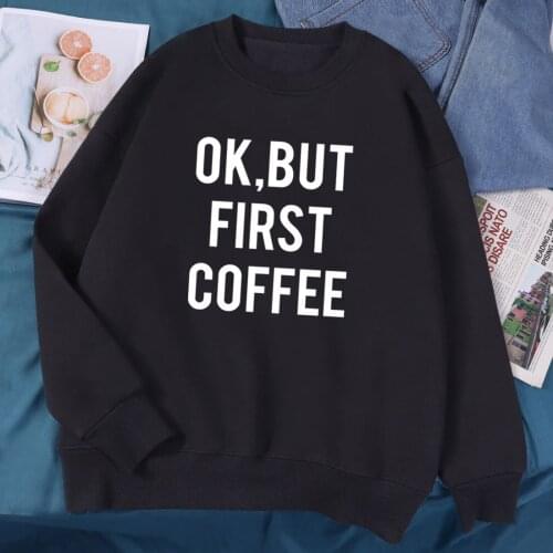 Hoodies Woman Brand Tracksuit Harajuku Autumn Female Sweatshirt Ok But First Coffee 2021 New Ladies Fashion O-neck Pullovers