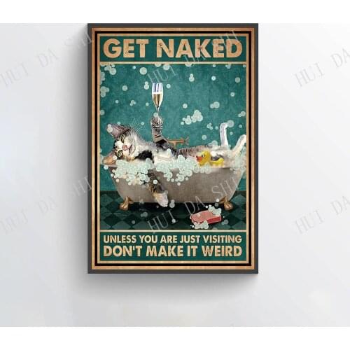 Cat Poster - Get Naked Unless You Are Just Visiting Don't Make It Weird, Funny Cat Art Print, Bathroom Wall Art, Best Gifts Ever