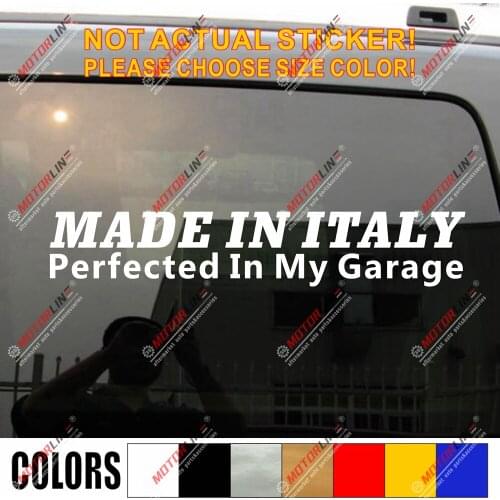Made In Italy Perfected in my Garage Decal Sticker Car Vinyl pick size color no bkgrd