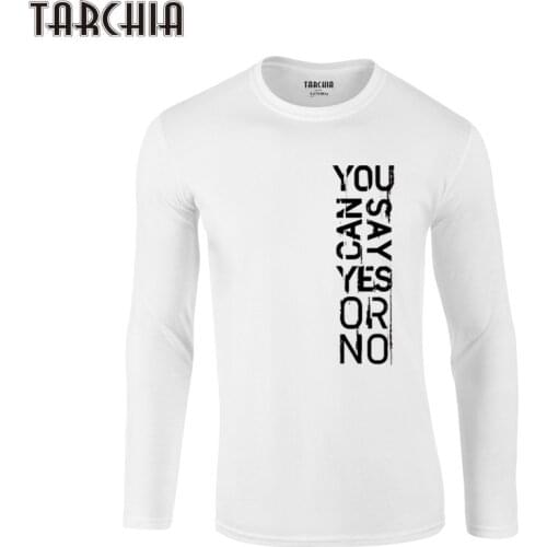 TARCHIA 2021 New T-Shirts Brand You Can Say Yes Or No Clothing Tshirt Men Trend Slim Fit Long Sleeve T Shirt Mens 100% Cotton