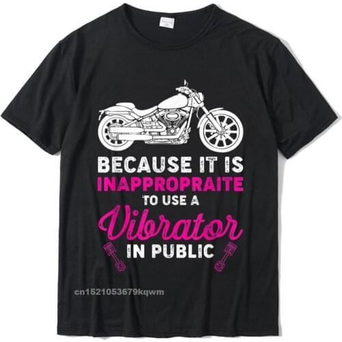 Bike Because It Is Inappropraite To Use A Vibrator In Public T-Shirt Custom Tops & Tees For Men Top T-Shirts Europe Classic