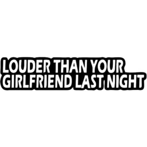 Black/Sliver LOUDER THAN YOUR GIRLFRIEND LAST NIGHT Fun High-quality Car Sticker Decal C094