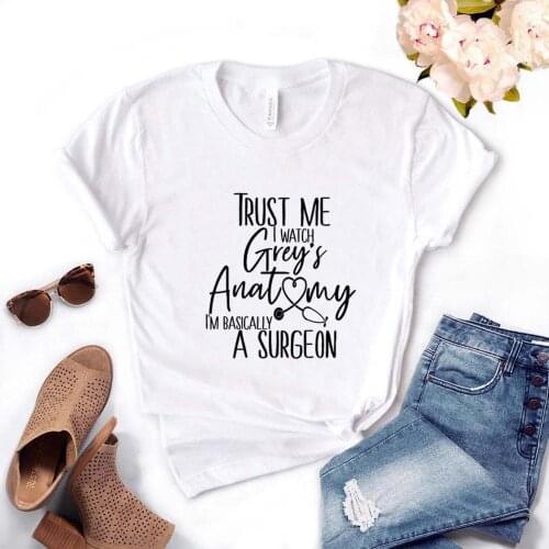 Trust Me I Watch Greys Anatomy Print Women Tshirts Cotton Casual Funny t Shirt For Lady Yong Girl Top Tee Hipster FS-86