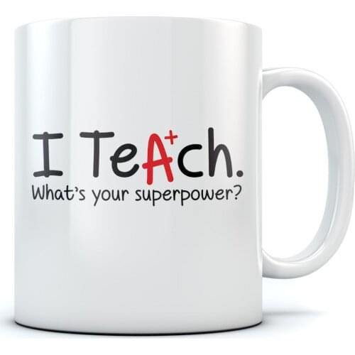 I Teach Whats Your Superpower? Funny Coffee Mug For Teachers - Ceramic Coffee Cup 11 Oz. White