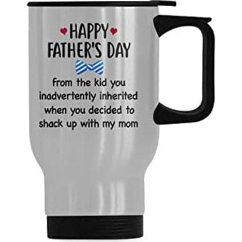 Happy Fathers Day from the kid you inadvertently inherited when you decided to shack up with my mom Mug Coffee Mug Funny Stainl