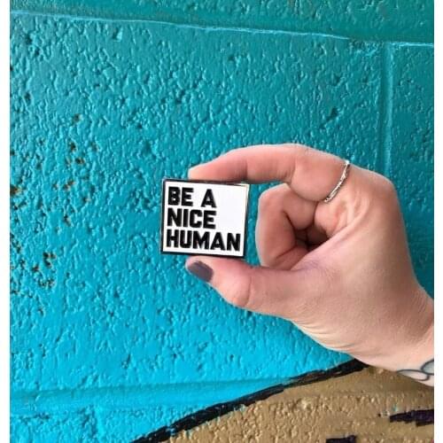 BE A NICE HUMAN Enamel Lapel Pin Badge Women Decoration Fashion Jewelry Brooch Pins