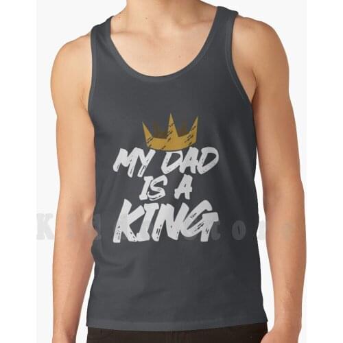 My Dad Is A King Lettering Typography Quotes tank tops vest 100% Cotton Dad Daddy King Father Fathers Day Dads Favorite