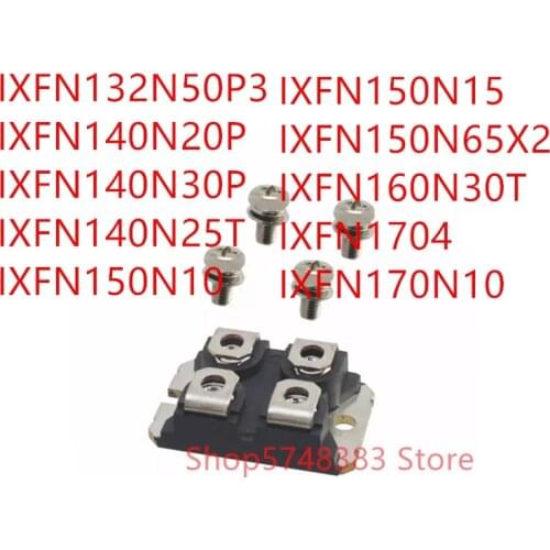 1PCS IXFN132N50P3 IXFN140N20P IXFN140N30P IXFN140N25T IXFN150N10 IXFN150N15 IXFN150N65X2 IXFN160N30T IXFN1704 IXFN170N10